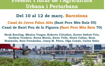 Jornadas 'Sembrar el asfalto. Pasado, presente y futuro de la Agricultura Urbana y Periurbana ', Barcelona, 10-12 DE MARZO