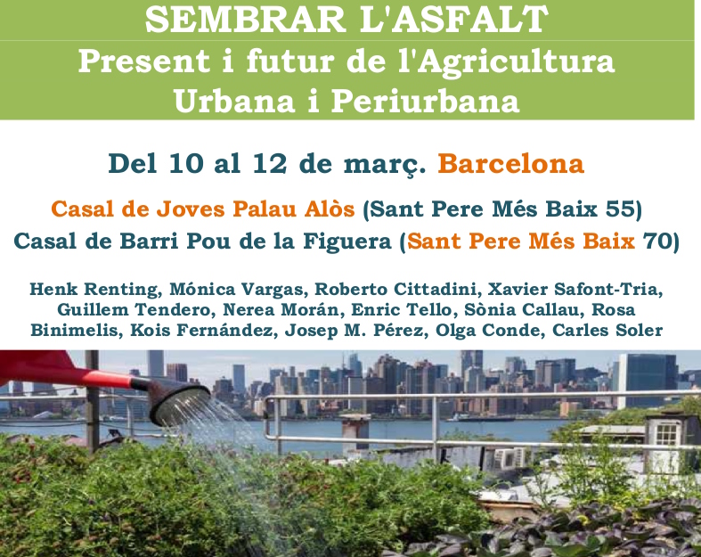 Jornades ‘Sembrar l’asfalt. Passat, present i futur de l’Agricultura Urbana i Periurbana’, Barcelona, 10-12 de març